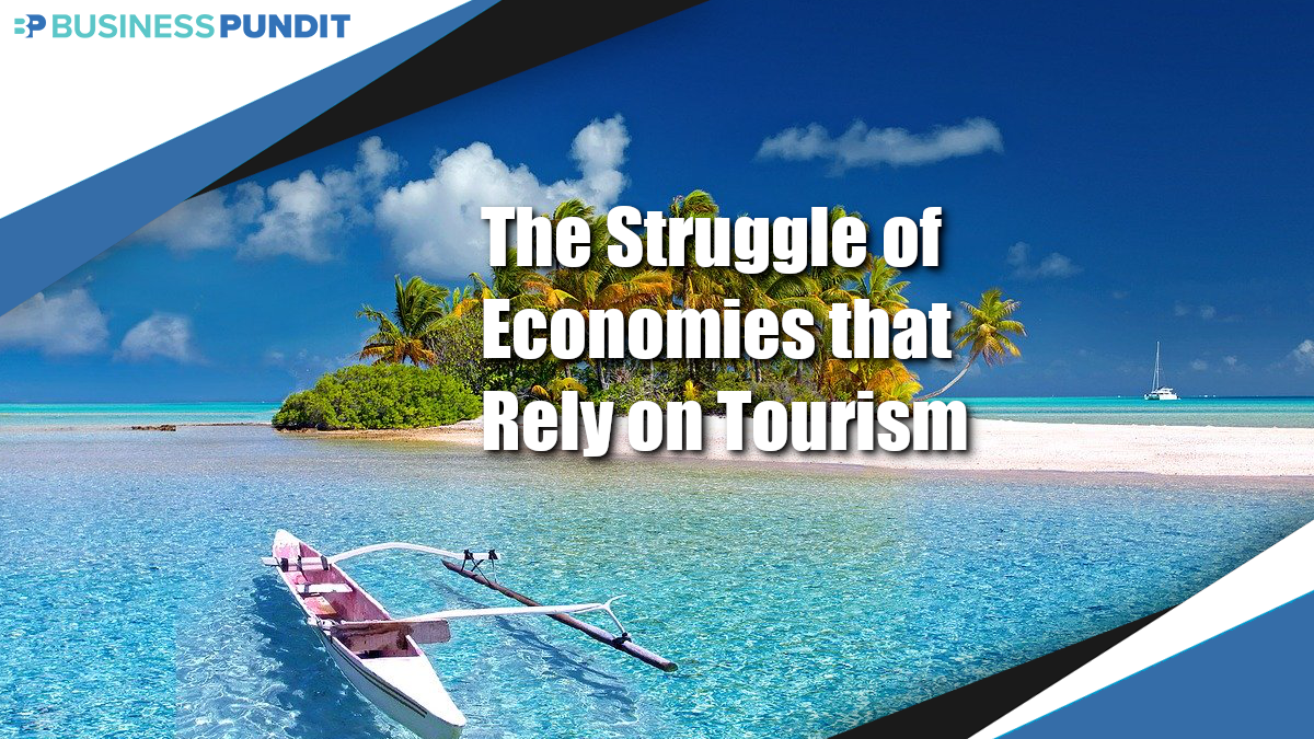 The Struggle of Economies that Rely Heavily on Tourism
